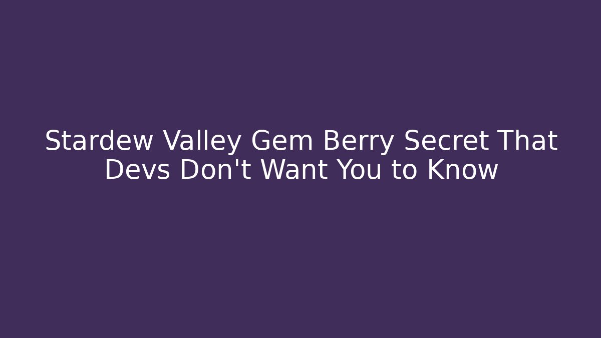 Stardew Valley Gem Berry Secret That Devs Don't Want You to Know
