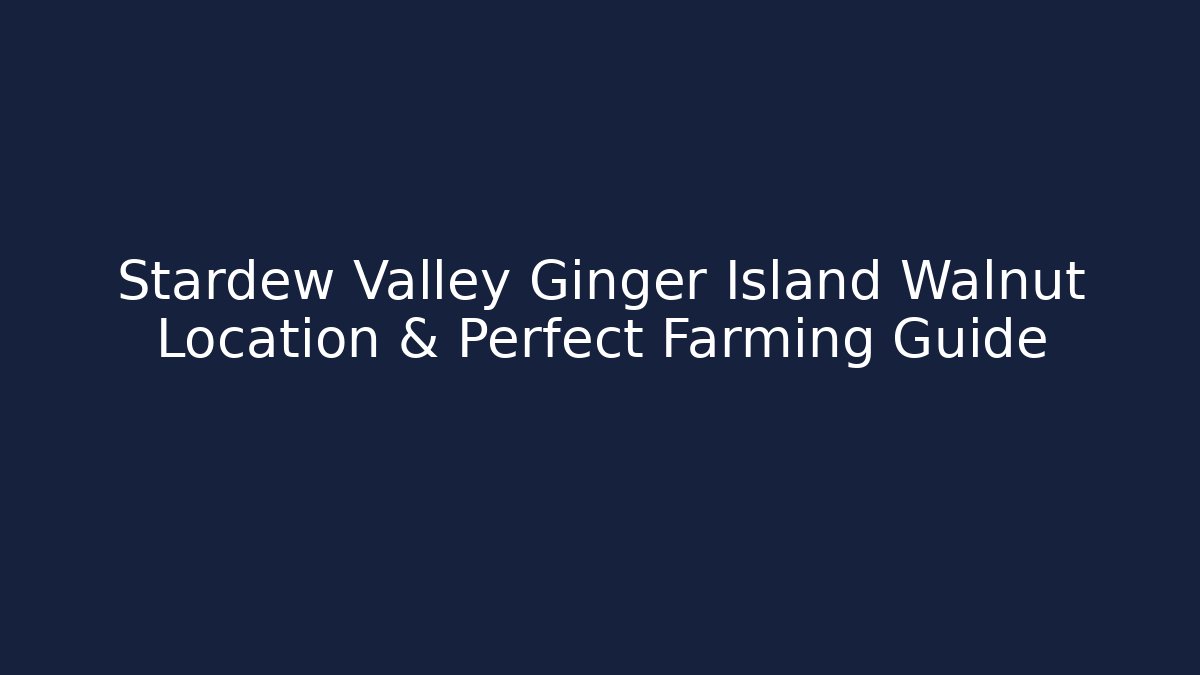 Stardew Valley Ginger Island Walnut Location & Perfect Farming Guide