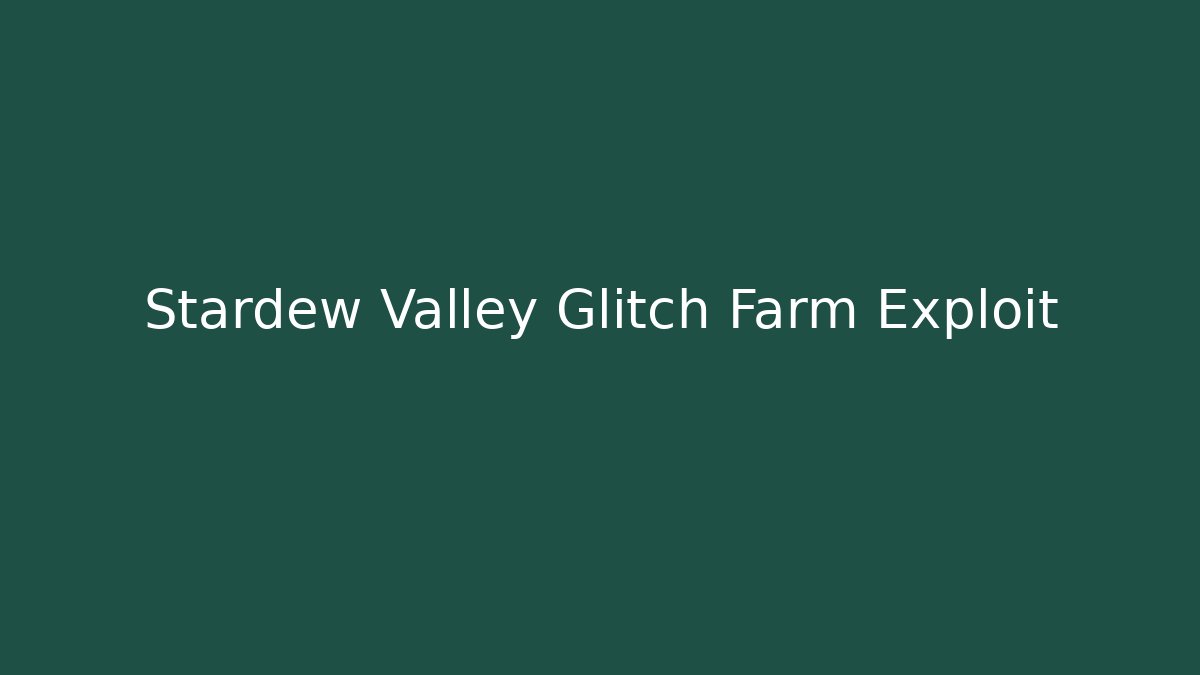 Stardew Valley Glitch Farm Exploit