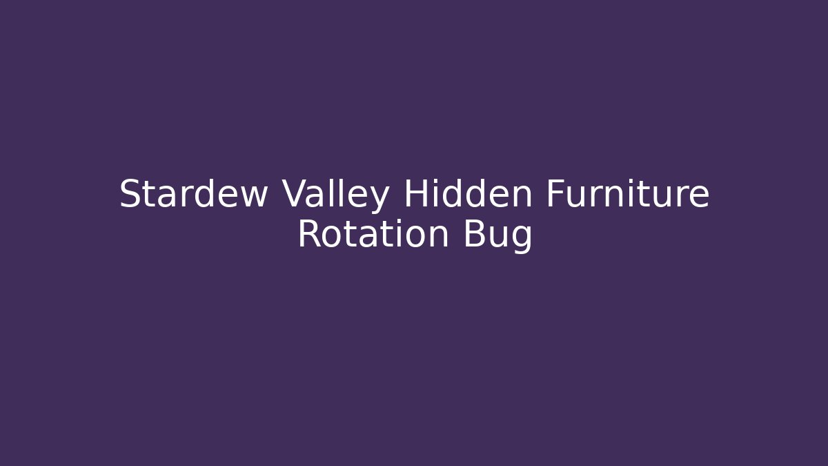 Stardew Valley Hidden Furniture Rotation Bug