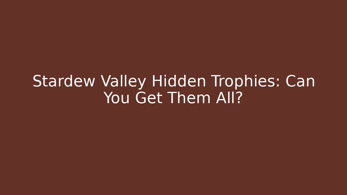 Stardew Valley Hidden Trophies: Can You Get Them All?