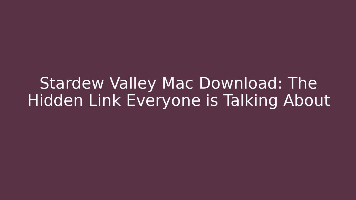 Stardew Valley Mac Download: The Hidden Link Everyone is Talking About