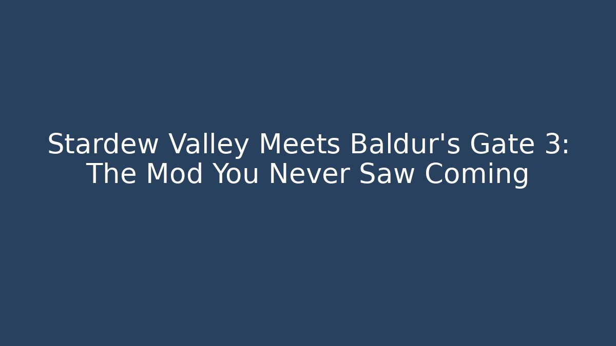 Stardew Valley Meets Baldur's Gate 3: The Mod You Never Saw Coming