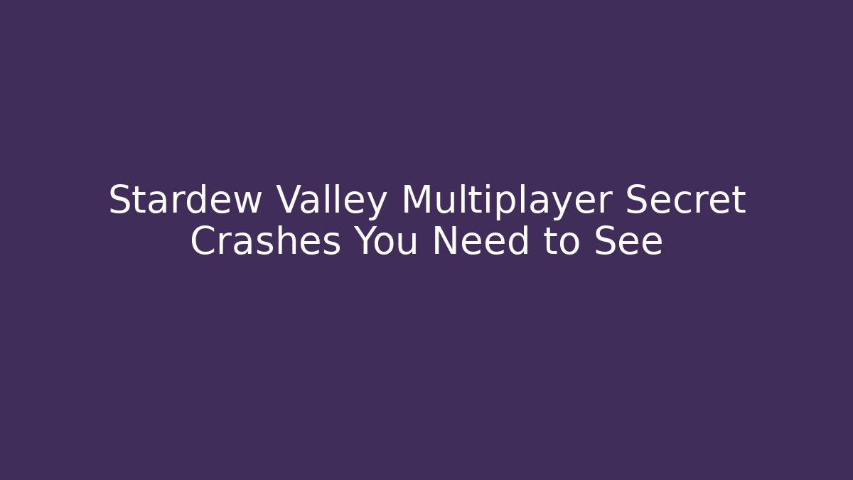 Stardew Valley Multiplayer Secret Crashes You Need to See - Celivion