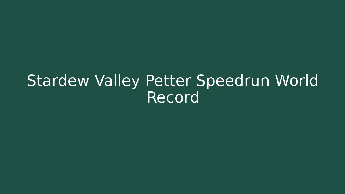 Stardew Valley Petter Speedrun World Record