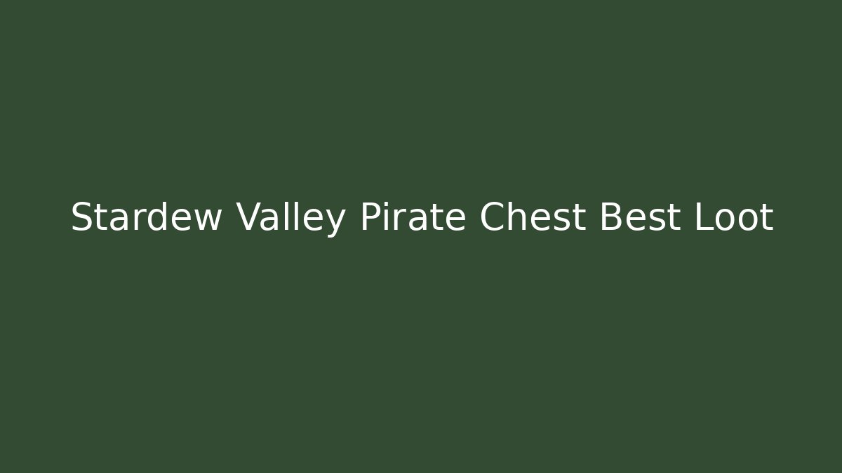 Stardew Valley Pirate Chest Best Loot