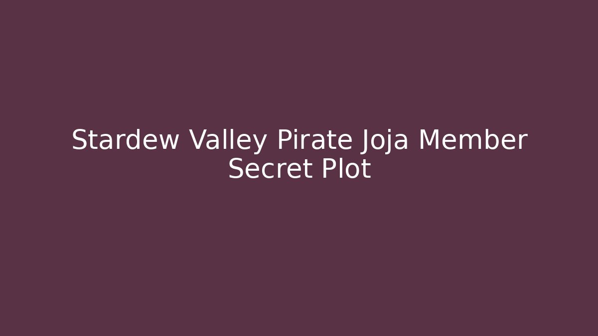 Stardew Valley Pirate Joja Member Secret Plot