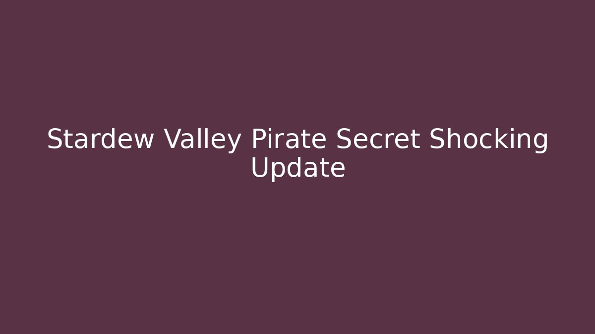 Stardew Valley Pirate Secret Shocking Update