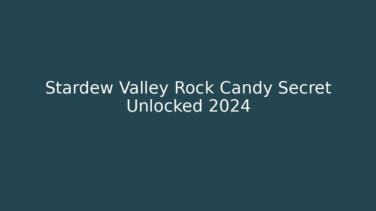 Stardew Valley Rock Candy Secret Unlocked 2024