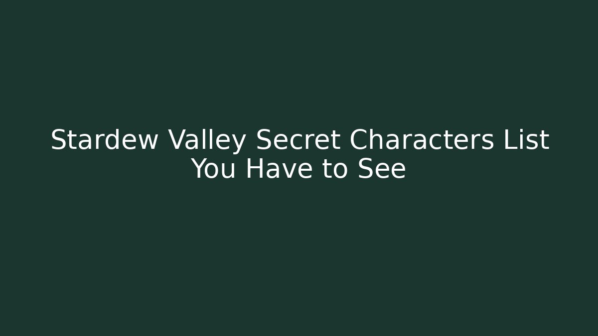 Stardew Valley Secret Characters List You Have to See