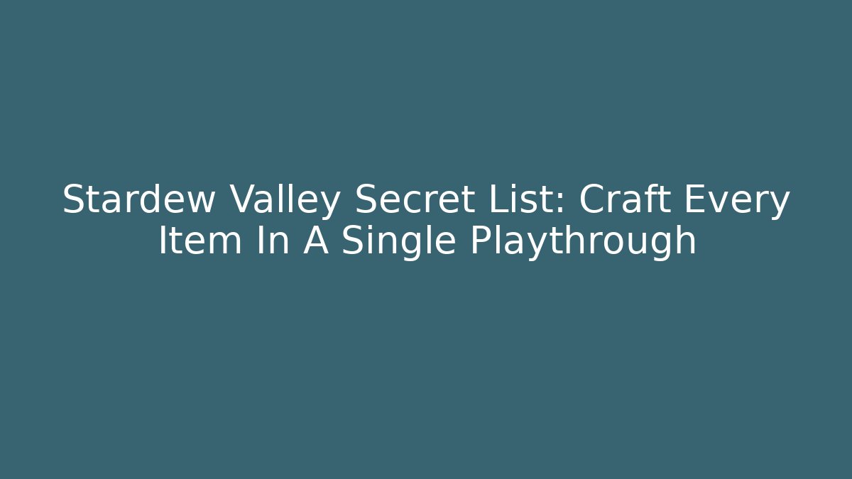 Stardew Valley Secret List: Craft Every Item In A Single Playthrough