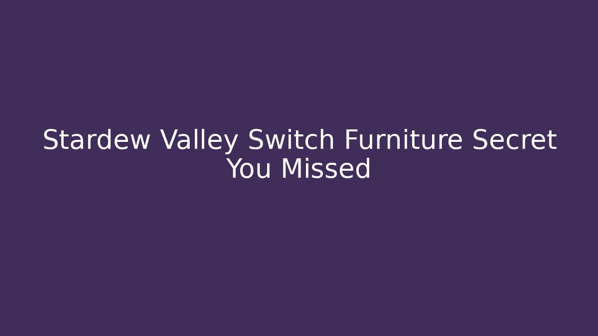 Stardew Valley Switch Furniture Secret You Missed