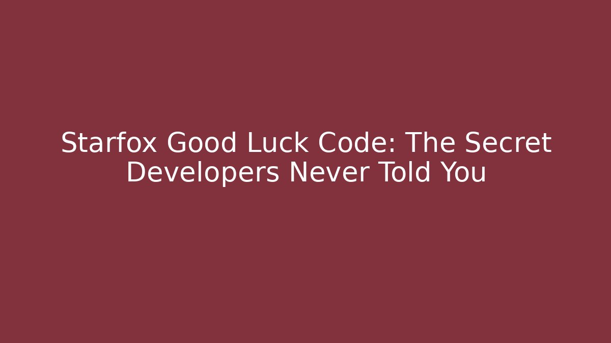 Starfox Good Luck Code: The Secret Developers Never Told You