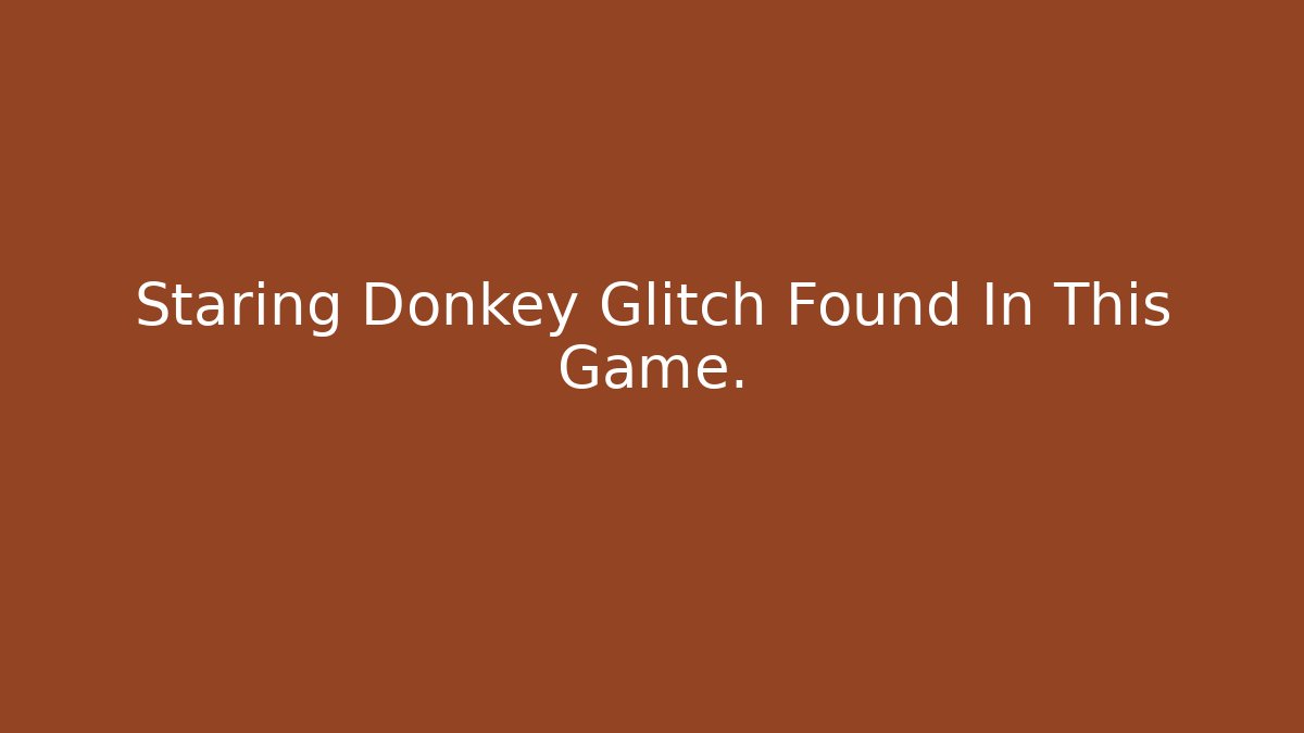 Staring Donkey Glitch Found In This Game.