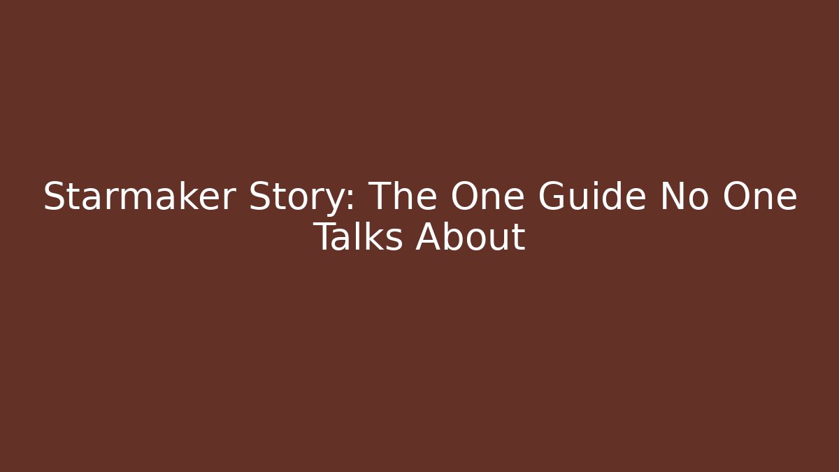 Starmaker Story: The One Guide No One Talks About
