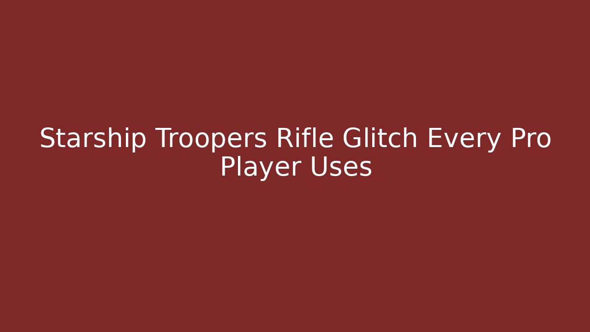 Starship Troopers Rifle Glitch Every Pro Player Uses