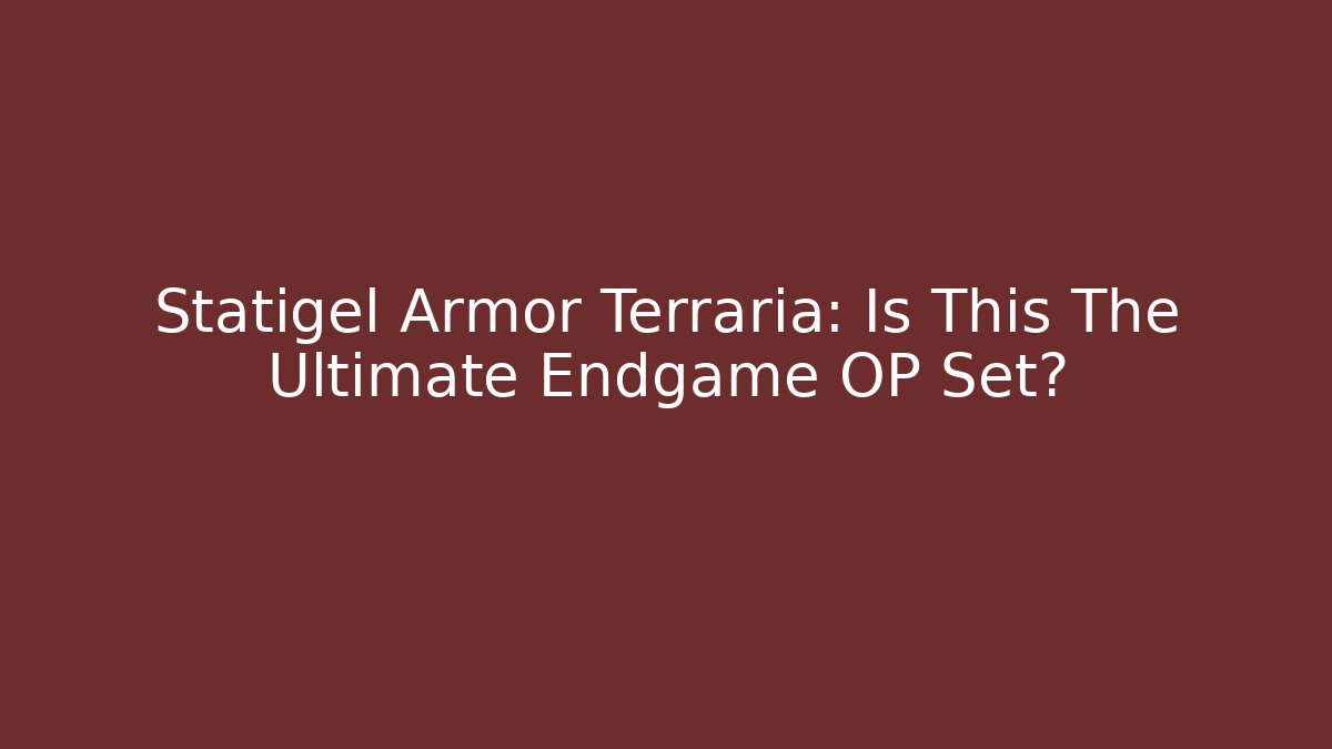 Statigel Armor Terraria: Is This The Ultimate Endgame OP Set? - Celivion