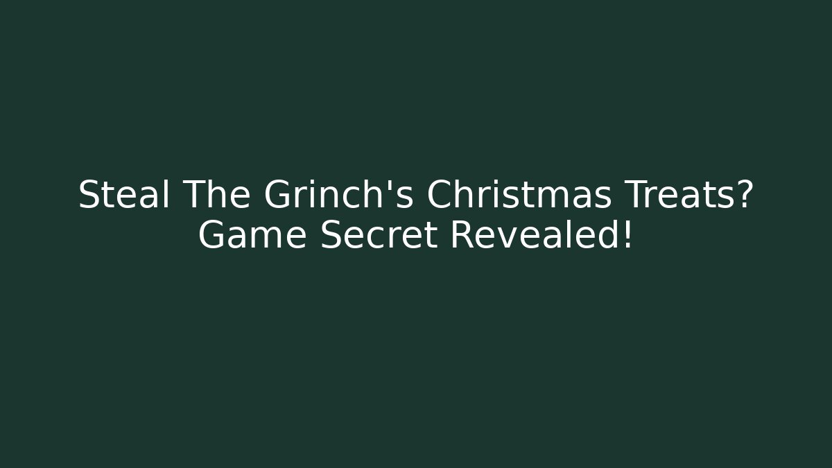 Steal The Grinch’s Christmas Treats? Game Secret Revealed!
