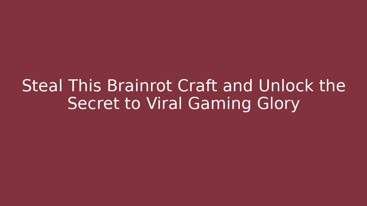 Steal This Brainrot Craft and Unlock the Secret to Viral Gaming Glory