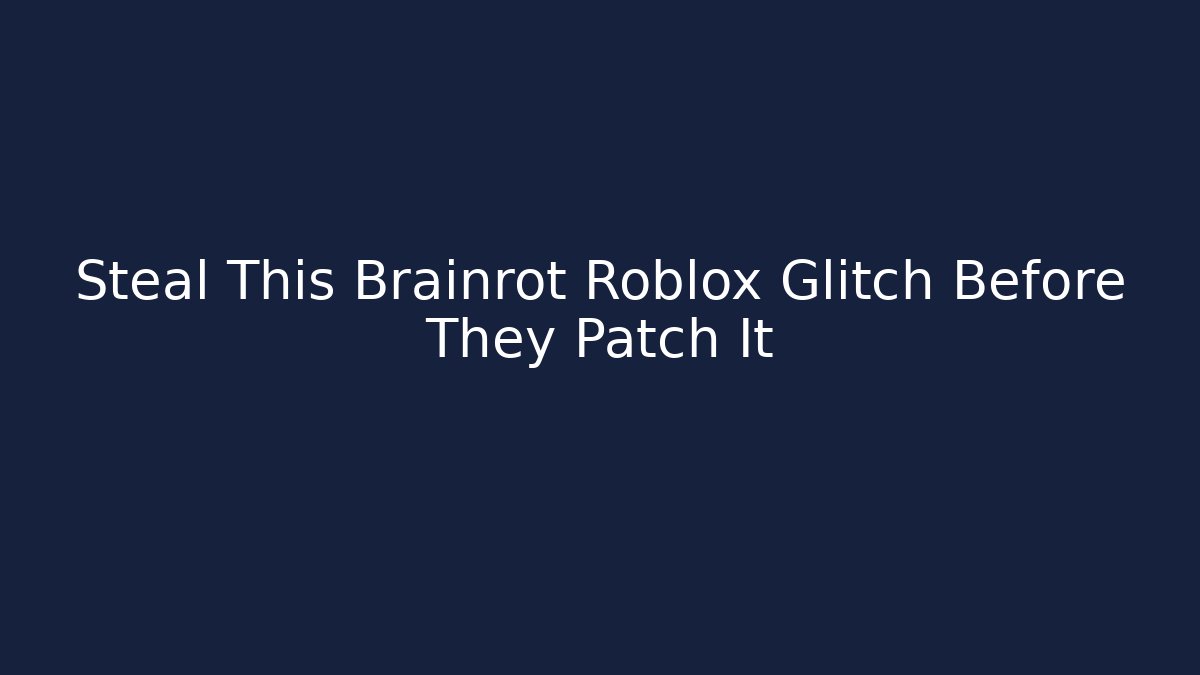 Steal This Brainrot Roblox Glitch Before They Patch It