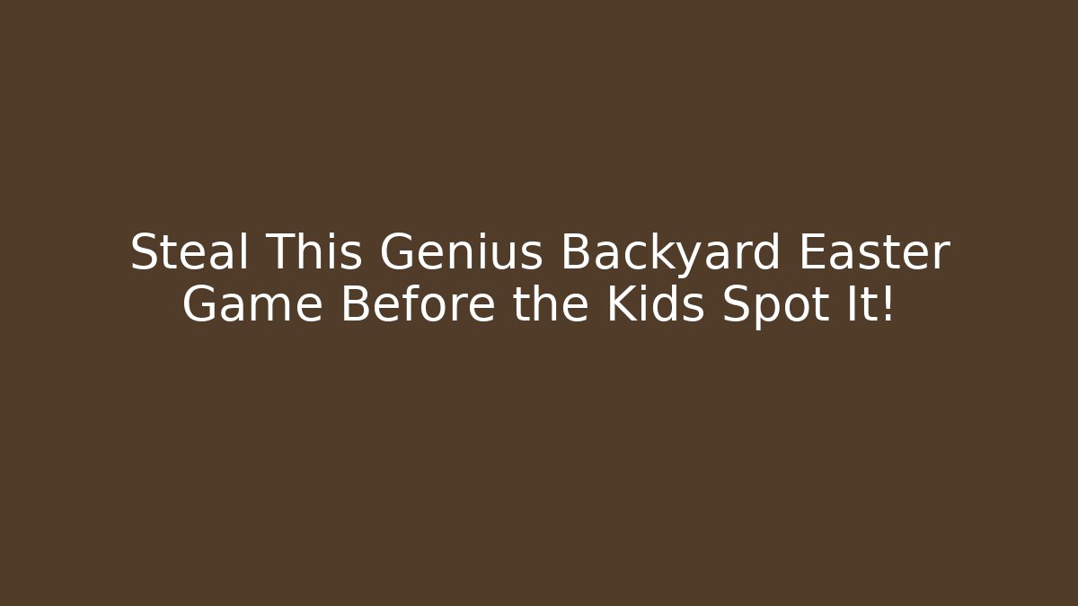 Steal This Genius Backyard Easter Game Before the Kids Spot It!