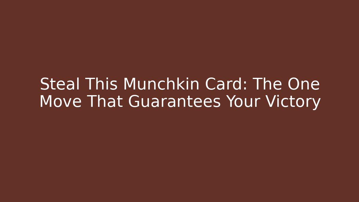Steal This Munchkin Card: The One Move That Guarantees Your Victory