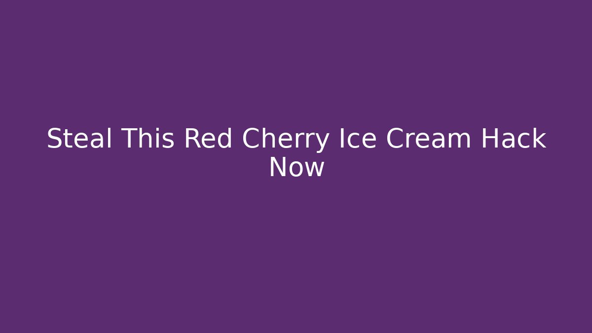 Steal This Red Cherry Ice Cream Hack Now