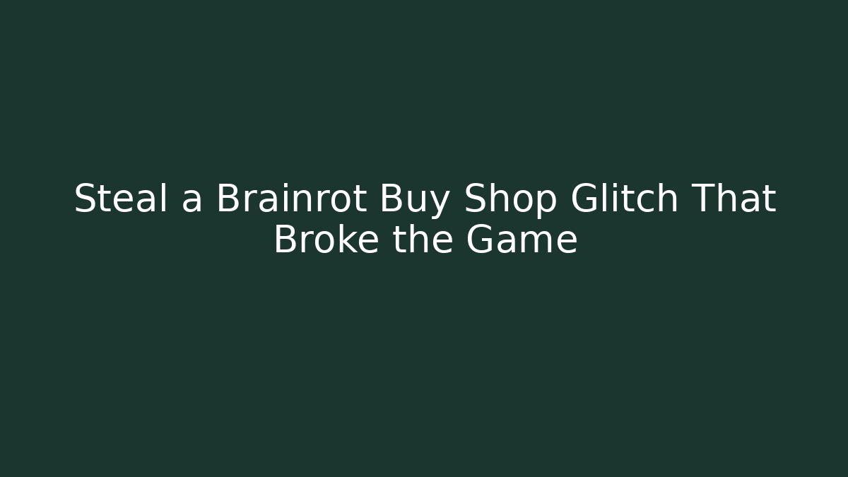 Steal a Brainrot Buy Shop Glitch That Broke the Game