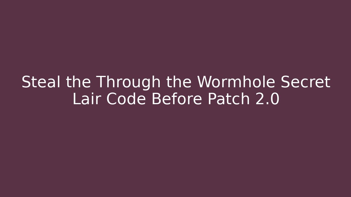 Steal the Through the Wormhole Secret Lair Code Before Patch 2.0