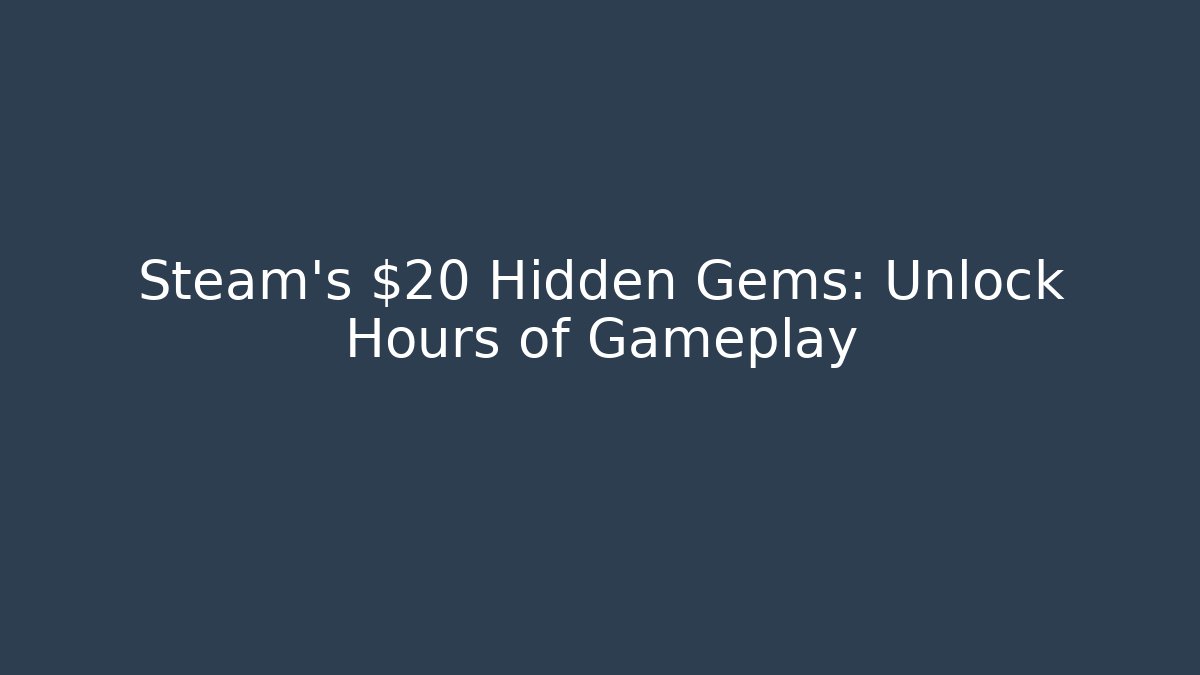 Steam’s $20 Hidden Gems: Unlock Hours of Gameplay