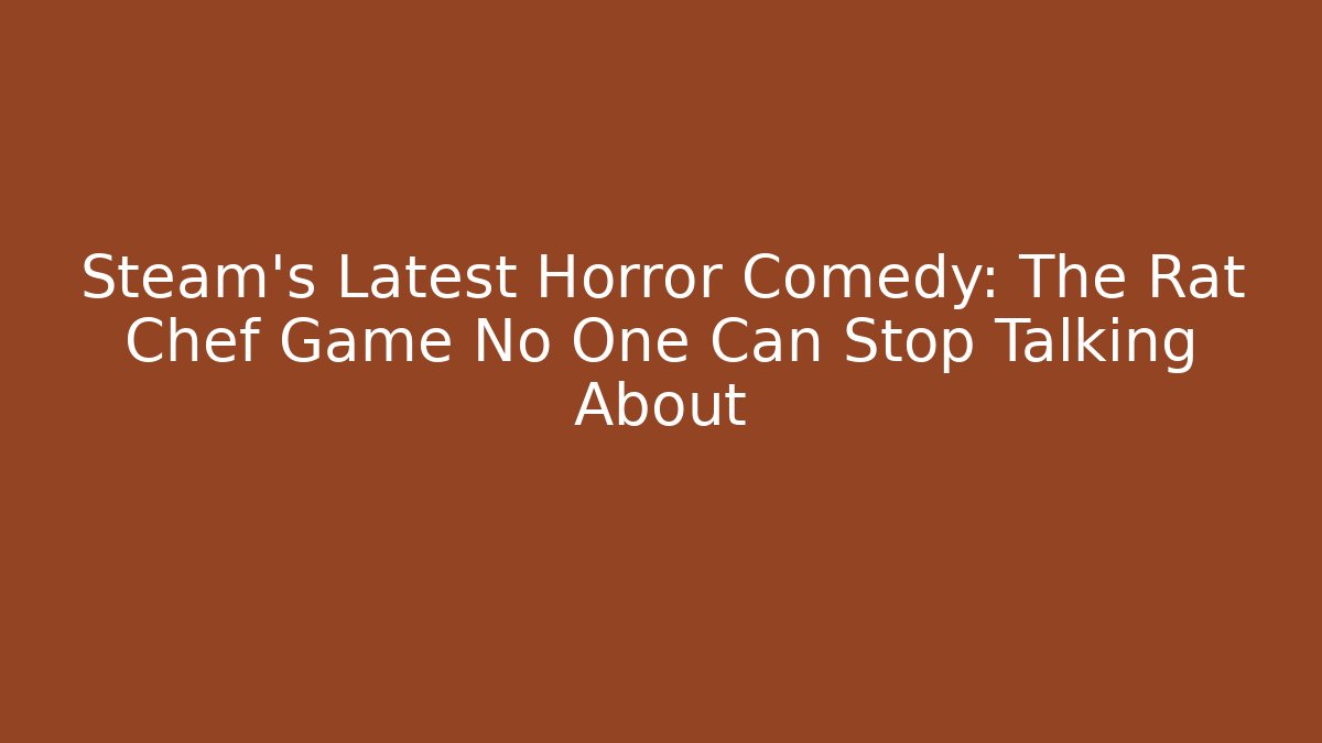 Steam’s Latest Horror Comedy: The Rat Chef Game No One Can Stop Talking About