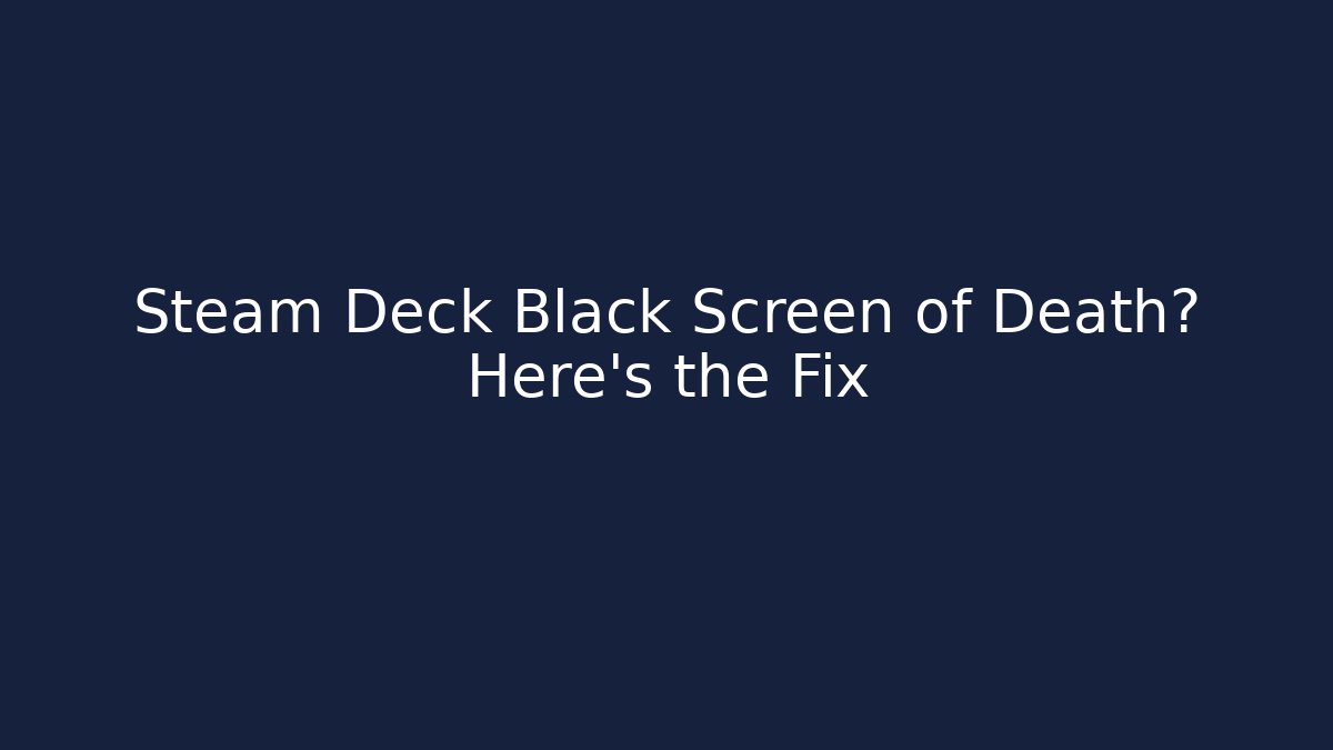 Steam Deck Black Screen of Death? Here's the Fix