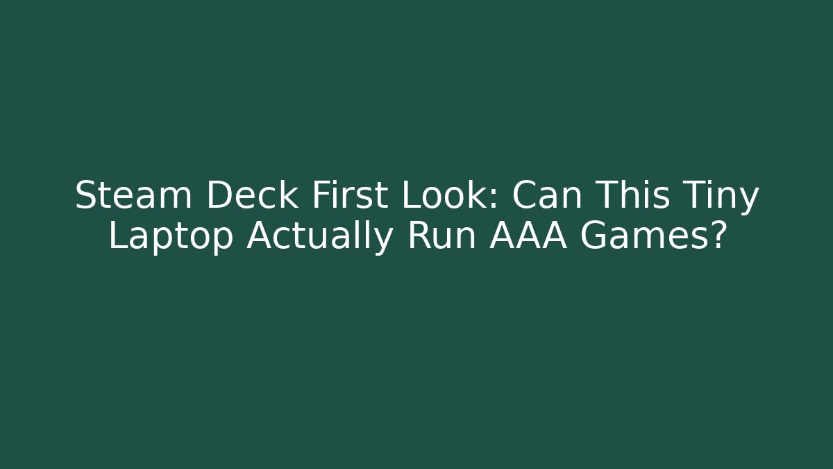 Steam Deck First Look: Can This Tiny Laptop Actually Run AAA Games?