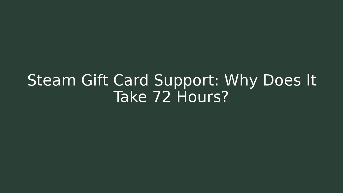 Steam Gift Card Support: Why Does It Take 72 Hours? - Celivion