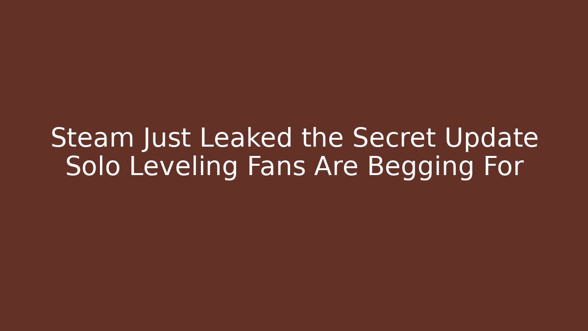 Steam Just Leaked the Secret Update Solo Leveling Fans Are Begging For