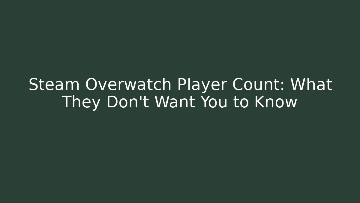 Steam Overwatch Player Count: What They Don't Want You to Know