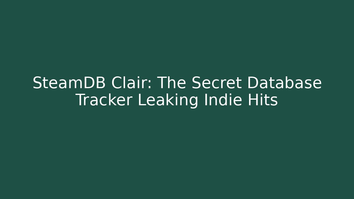 SteamDB Clair: The Secret Database Tracker Leaking Indie Hits