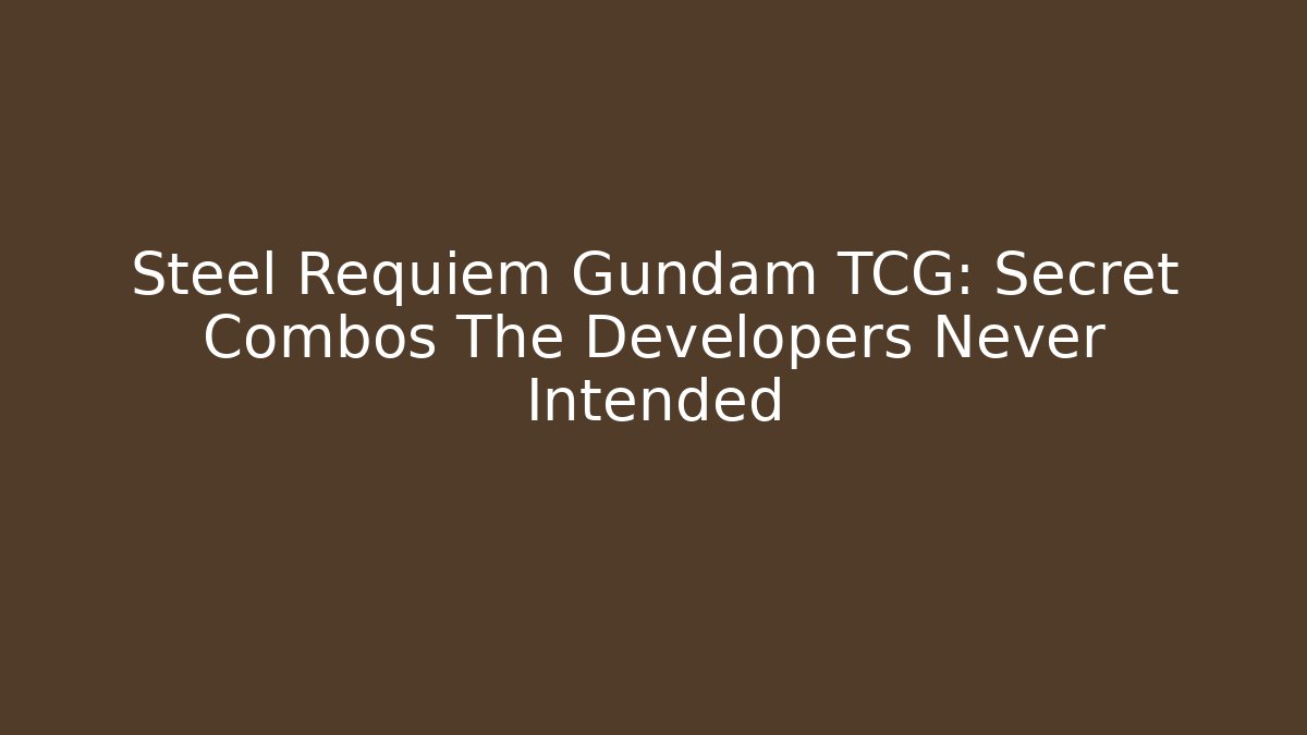 Steel Requiem Gundam TCG: Secret Combos The Developers Never Intended