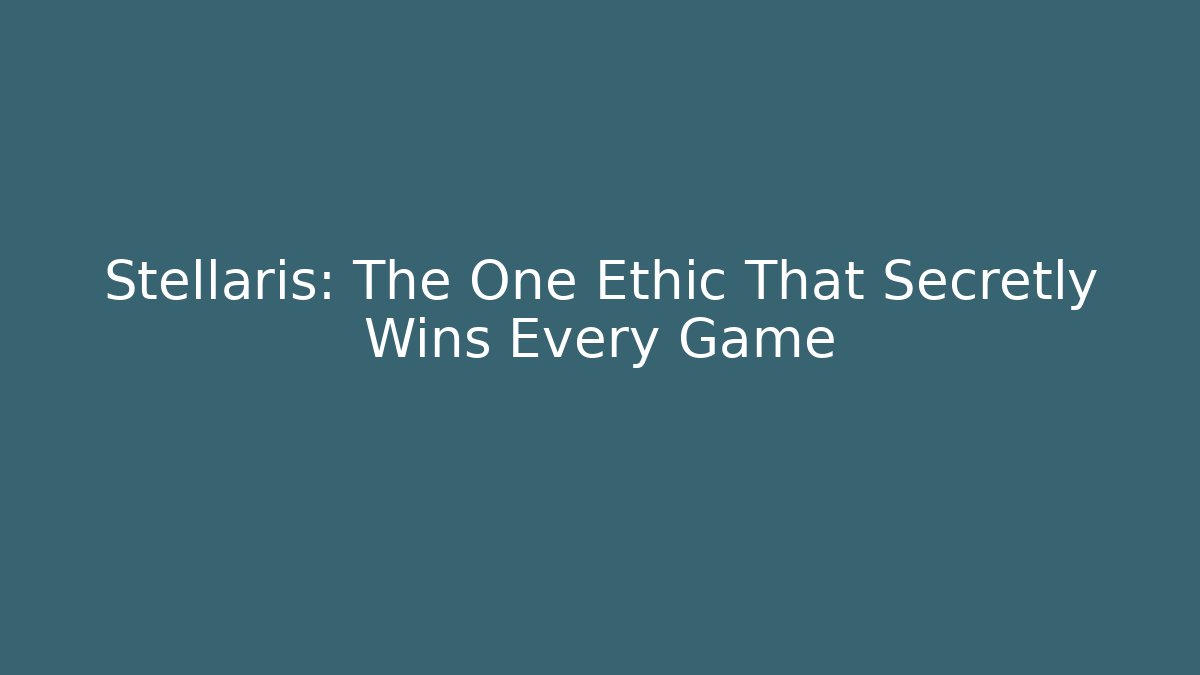 Stellaris: The One Ethic That Secretly Wins Every Game