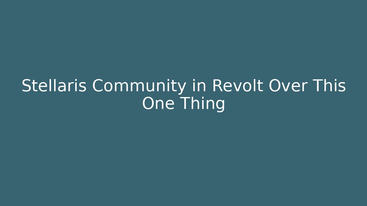 Stellaris Community in Revolt Over This One Thing - Celivion