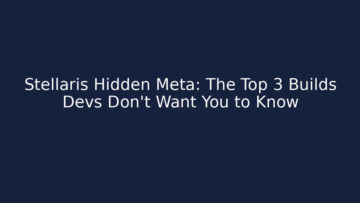 Stellaris Hidden Meta: The Top 3 Builds Devs Don’t Want You to Know - Celivion