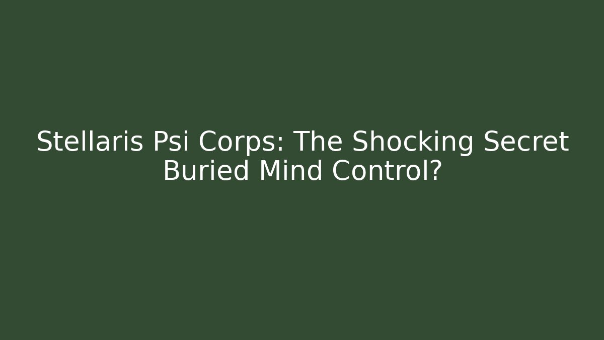 Stellaris Psi Corps: The Shocking Secret Buried Mind Control? - Celivion