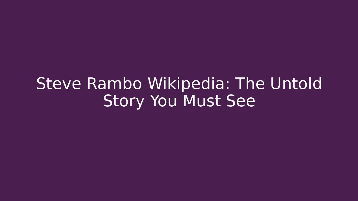 Steve Rambo Wikipedia: The Untold Story You Must See