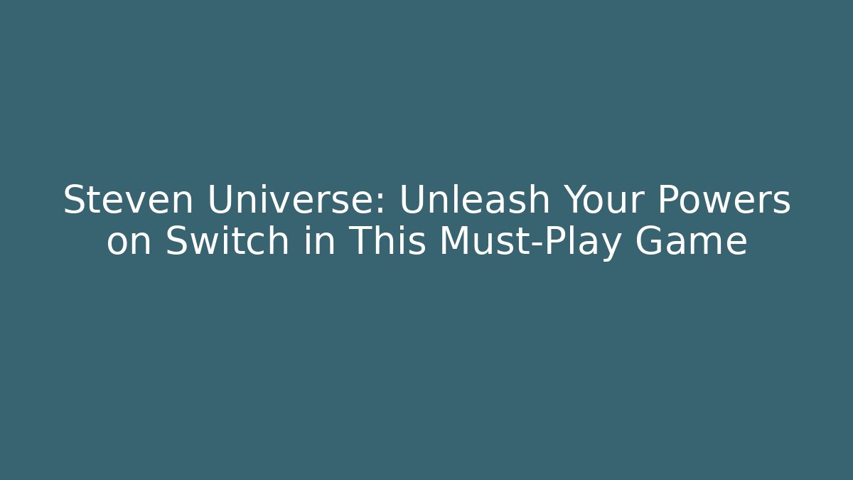 Steven Universe: Unleash Your Powers on Switch in This Must-Play Game
