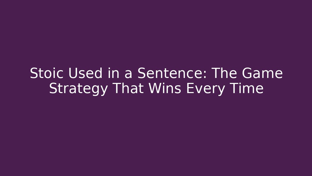 Stoic Used in a Sentence: The Game Strategy That Wins Every Time