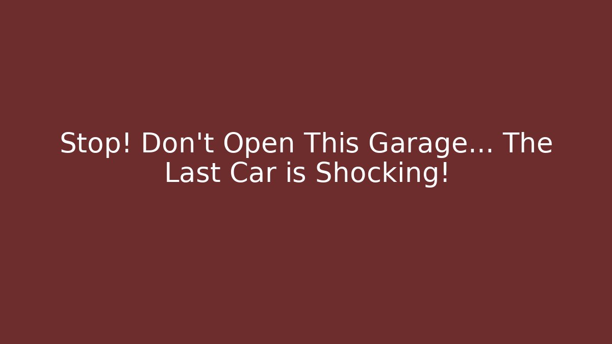 Stop! Don't Open This Garage… The Last Car is Shocking!