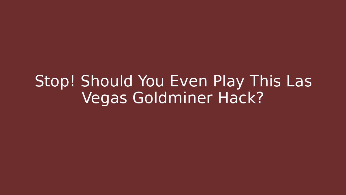 Stop! Should You Even Play This Las Vegas Goldminer Hack?