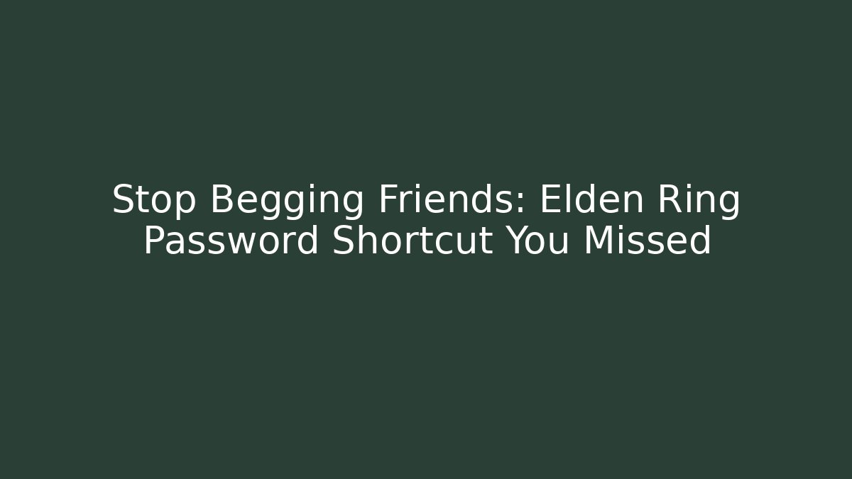 Stop Begging Friends: Elden Ring Password Shortcut You Missed