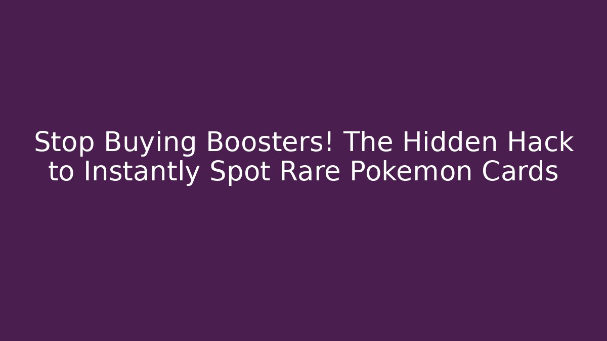 Stop Buying Boosters! The Hidden Hack to Instantly Spot Rare Pokemon Cards