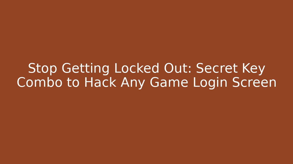 Stop Getting Locked Out: Secret Key Combo to Hack Any Game Login Screen